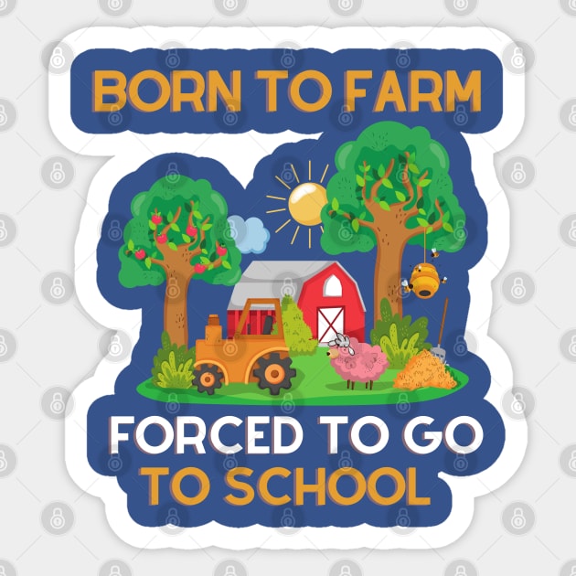 Born to Farm Forced to Go to School Sticker by Unique Treats Designs